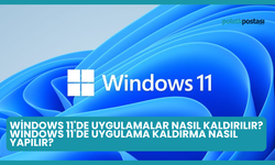 Windows 11'de Uygulamalar Nasıl Kaldırılır? Windows 11'de Uygulama Kaldırma Nasıl Yapılır?