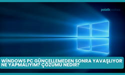 Windows PC Güncellemeden Sonra Yavaşlıyor Ne Yapmalıyım? Çözümü Nedir?