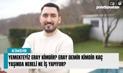 Yemekteyiz Eray Kimdir? Eray Demir kimdir kaç yaşında nereli ne iş yapıyor?