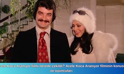 Acele Koca Aranıyor filmi nerede çekildi? Acele Koca Aranıyor filminin konusu ve oyuncuları