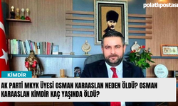 AK Parti MKYK üyesi Osman Karaaslan neden öldü? Osman Karaaslan kimdir kaç yaşında öldü?