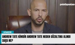 Andrew Tate kimdir Andrew Tate neden gözaltına alındı suçu ne?