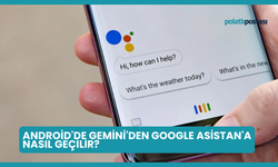 Android'de Gemini'den Google Asistan'a Nasıl Geçilir?