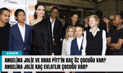 Angelina Jolie ve Brad Pitt'in kaç öz çocuğu var? Angelina Jolie kaç evlatlık çocuğu var?