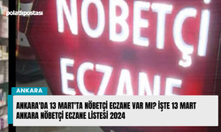 Ankara'da 13 Mart'ta nöbetçi eczane var mı? İşte 13 Mart Ankara nöbetçi eczane listesi 2024