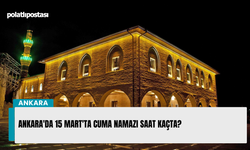 Ankara'da 15 Mart'ta Cuma Namazı Saat kaçta?