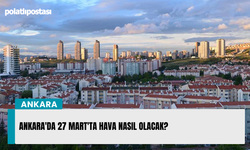 Ankara'da 27 Mart'ta hava nasıl olacak?