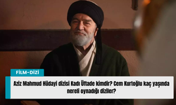 Aziz Mahmud Hüdayi dizisi Kadı Üftade kimdir? Cem Kurtoğlu kaç yaşında nereli oynadığı diziler?