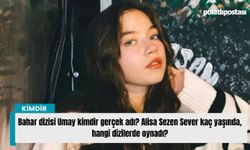 Bahar dizisi Umay kimdir gerçek adı? Alisa Sezen Sever kaç yaşında, hangi dizilerde oynadı?