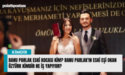 Banu Parlak eski kocası kim? Banu Parlak'ın eski eşi Okan Öztürk kimdir ne iş yapıyor?