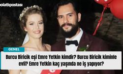 Burcu Biricik eşi Emre Yetkin kimdir? Burcu Biricik kiminle evli? Emre Yetkin kaç yaşında ne iş yapıyor?