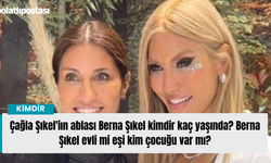 Çağla Şıkel'iın ablası Berna Şıkel kimdir kaç yaşında? Berna Şıkel evli mi eşi kim? Berna Şıkel kiminle evlendi?
