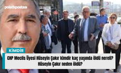 CHP Meclis Üyesi Hüseyin Çakır kimdir kaç yaşında öldü nereli? Hüseyin Çakır neden öldü?