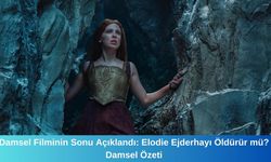 Damsel Filminin Sonu Açıklandı: Elodie Ejderhayı Öldürür mü? Damsel Özeti