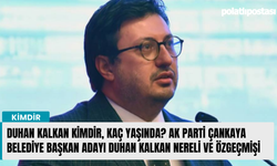 Duhan Kalkan kimdir, kaç yaşında? AK Parti Çankaya Belediye Başkan Adayı Duhan Kalkan nereli ve özgeçmişi