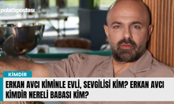 Erkan Avcı kiminle evli, sevgilisi kim? Erkan Avcı kimdir nereli babası kim?