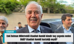 Eski Batman Milletvekili Ataullah Hamidi kimdir kaç yaşında neden öldü? Ataullah Hamidi hastalığı neydi?