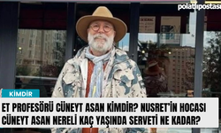 Et Profesörü Cüneyt Asan kimdir? Nusret’in hocası Cüneyt Asan nereli kaç yaşında serveti ne kadar?