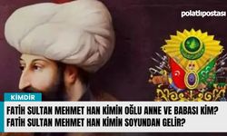 Fatih Sultan Mehmet Han kimin oğlu anne ve babası kim? Fatih Sultan Mehmet Han kimin soyundan gelir?