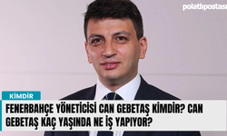 Fenerbahçe yöneticisi Can Gebetaş kimdir? Can Gebetaş kaç yaşında ne iş yapıyor?