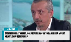 Gazeteci Murat Kelkitlioğlu kimdir kaç yaşında nereli? Murat Kelkitlioğlu eşi kimdir?