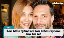Hakan Balta'nın eşi Derya Balta Sosyal Medya Paylaşımından Neden Ceza Aldı?