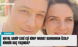 Hayal Garip eski eşi kim? Murat Kahraman Özalp kimdir kaç yaşında?