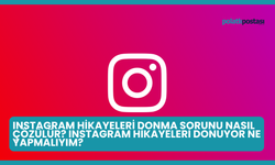 Instagram Hikayeleri Donma Sorunu Nasıl Çözülür? Instagram Hikayeleri Donuyor Ne Yapmalıyım?