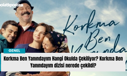 Korkma Ben Yanındayım Hangi Okulda Çekiliyor? Ulusözler Koleji nerede? Korkma Ben Yanındayım dizisi nerede çekildi?