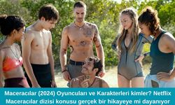 Maceracılar (2024) Oyuncuları ve Karakterleri kimler? Netflix Maceracılar dizisi konusu gerçek bir hikayeye mi dayanıyor