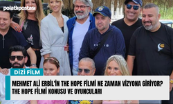 Mehmet Ali Erbil'in The Hope filmi ne zaman vizyona giriyor? The Hope filmi konusu ve oyuncuları