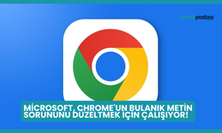 Microsoft, Chrome'un Bulanık Metin Sorununu Düzeltmek İçin Çalışıyor!