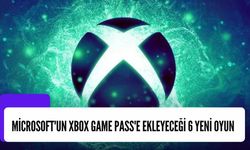 Microsoft'un Xbox Game Pass'e Ekleyeceği 6 Yeni Oyun Belli Oldu: Bu Oyunlar Neler?