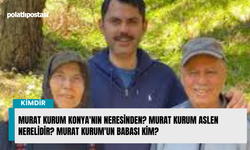 Murat Kurum Konya'nın neresinden? Murat Kurum aslen nerelidir? Murat Kurum'un babası kim?