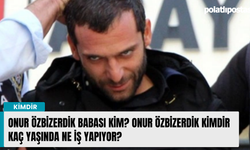 Onur Özbizerdik babası kim? Onur Özbizerdik kimdir kaç yaşında ne iş yapıyor?