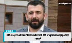 ORC Araştırma kimin? ORC sahibi kim? ORC araştırma hangi partiye yakın?