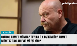 Oyuncu Ahmet Mümtaz Taylan ilk eşi kimdir? Ahmet Mümtaz Taylan evli mi eşi kim?