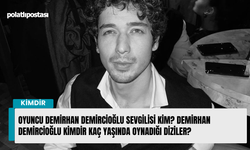 Oyuncu Demirhan Demircioğlu sevgilisi kim? Demirhan Demircioğlu kimdir kaç yaşında oynadığı diziler?