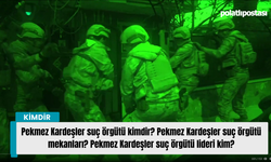 Pekmez Kardeşler suç örgütü kimdir? Pekmez Kardeşler suç örgütü mekanları? Pekmez Kardeşler suç örgütü lideri kim?