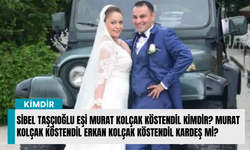Sibel Taşçıoğlu Eşi Murat Kolçak Köstendil kimdir? Murat Kolçak Köstendil Erkan Kolçak Köstendil kardeş mi?
