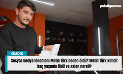 Sosyal medya fenomeni Metin Türk neden öldü? Metin Türk kimdir kaç yaşında öldü ve aslen nereli?