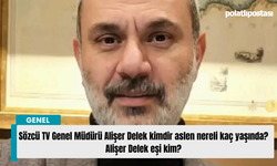 Sözcü TV Genel Müdürü Alişer Delek kimdir aslen nereli kaç yaşında? Alişer Delek eşi kim?