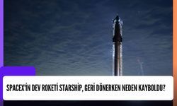 SpaceX'in Dev Roketi Starship, Geri Dönerken Neden Kayboldu?