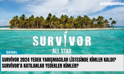 Survivor 2024 yedek yarışmacılar listesinde kimler kaldı? Survivor’a katılanlar yedekler kimler?