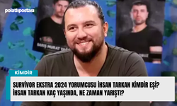 Survivor Ekstra 2024 yorumcusu İhsan Tarkan kimdir eşi? İhsan Tarkan kaç yaşında, ne zaman yarıştı?