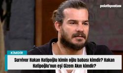 Survivor Hakan Hatipoğlu kimin oğlu babası kimdir? Hakan Hatipoğlu'nun eşi Gizem Akın kimdir?