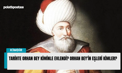 Tarihte Orhan Bey kiminle evlendi? Orhan Bey'in eşleri kimler?