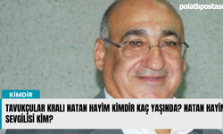 Tavukçular Kralı Natan Hayim kimdir kaç yaşında? Natan Hayim sevgilisi kim?