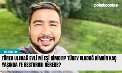 Türev Uludağ evli mi eşi kimdir? Türev Uludağ kimdir kaç yaşında ve restoranı nerede?