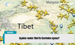 Uçaklar neden Tibet'in üzerinden uçmaz?